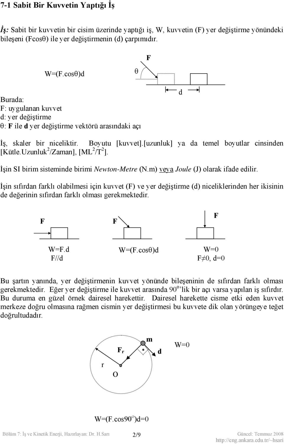 Uzunluk /Zaman], [ML /T ]. İşin SI birim sistemine birimi Newton-Metre (N.m) veya Joule (J) olarak ifae eilir.