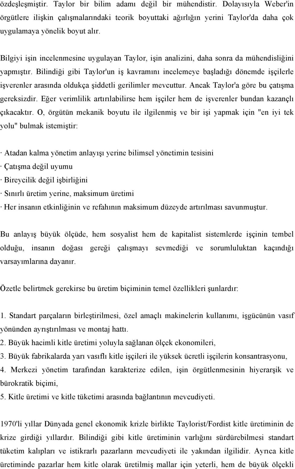 Bilgiyi işin incelenmesine uygulayan Taylor, işin analizini, daha sonra da mühendisliğini yapmıştır.