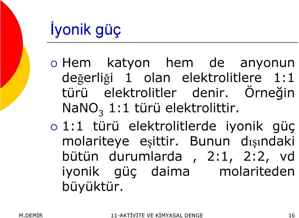 1:1 türü elektrolitlerde iyonik güç molariteye eşittir.