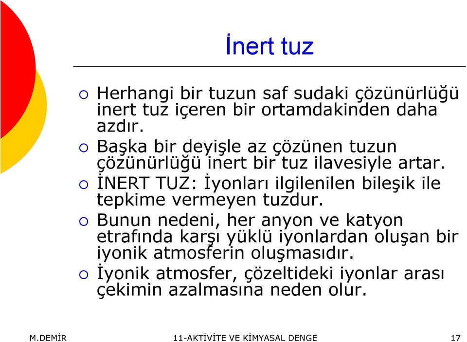 İNERT TUZ: İyonları ilgilenilen bileşik ile tepkime vermeyen tuzdur.