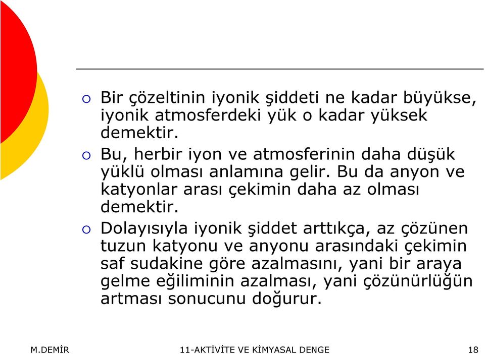 Bu da anyon ve katyonlar arası çekimin daha az olması demektir.