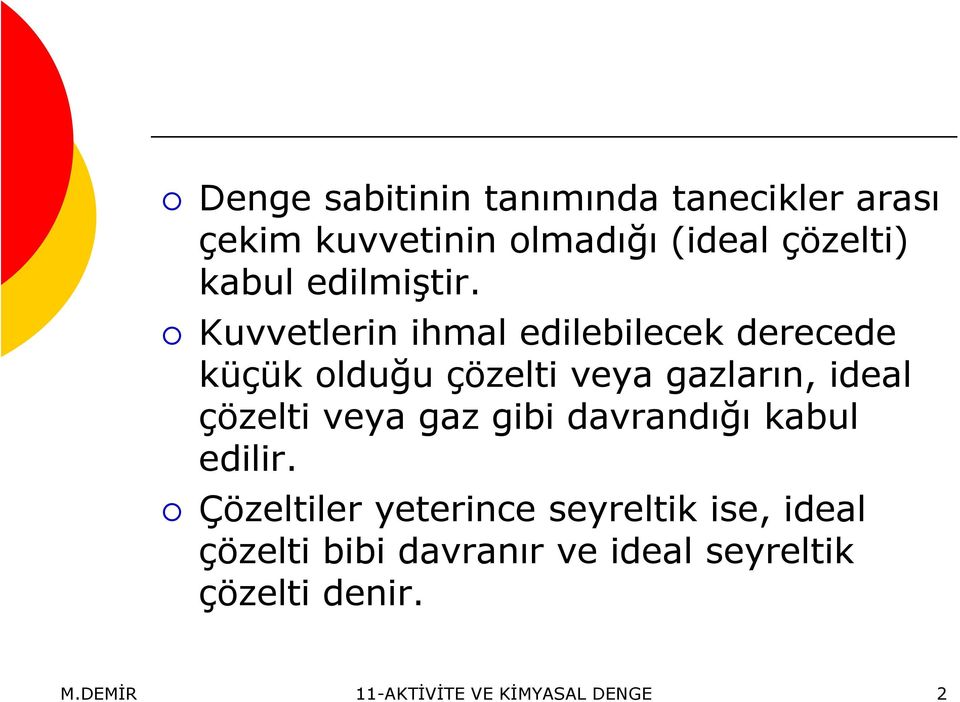 Kuvvetlerin ihmal edilebilecek derecede küçük olduğu çözelti veya gazların, ideal çözelti