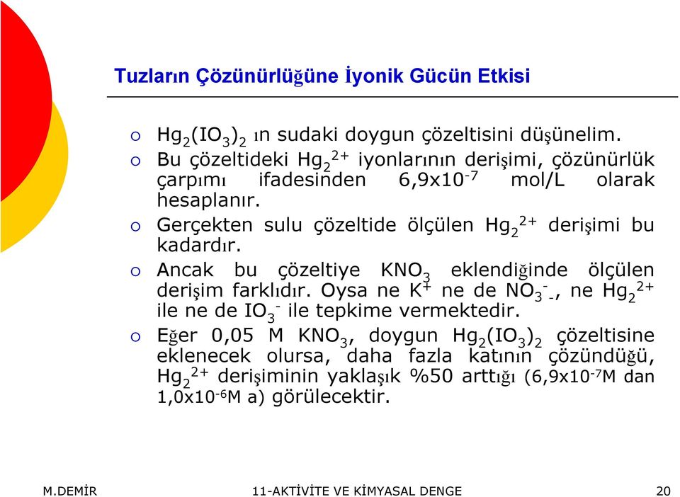 Gerçekten sulu çözeltide ölçülen Hg + derişimi bu kadardır. Ancak bu çözeltiye KNO 3 eklendiğinde ölçülen derişim farklıdır.