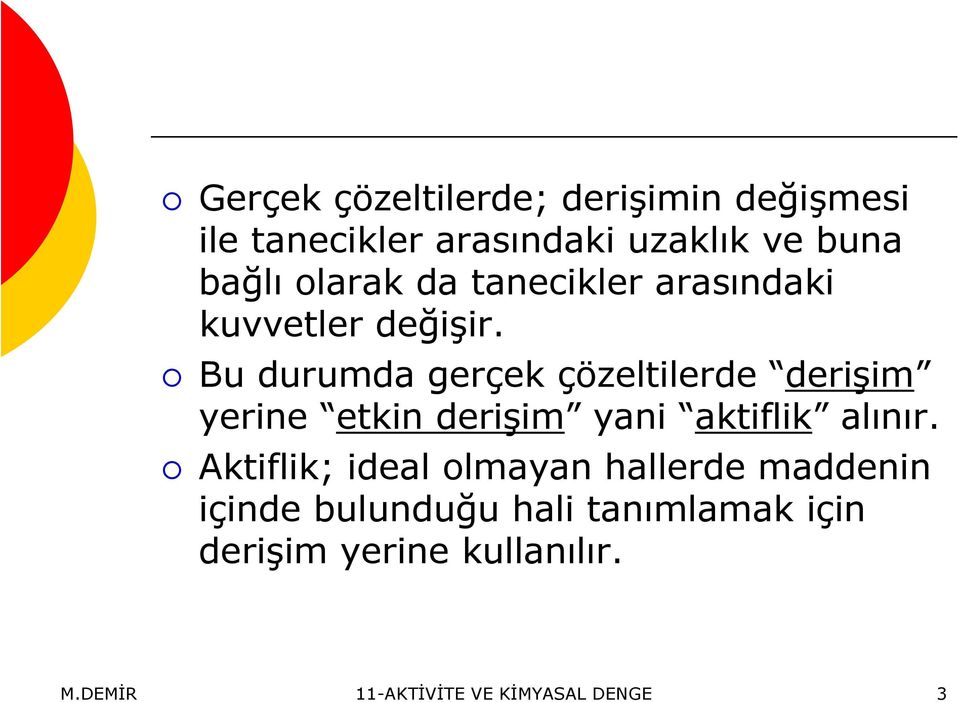 Bu durumda gerçek çözeltilerde derişim yerine etkin derişim yani aktiflik alınır.