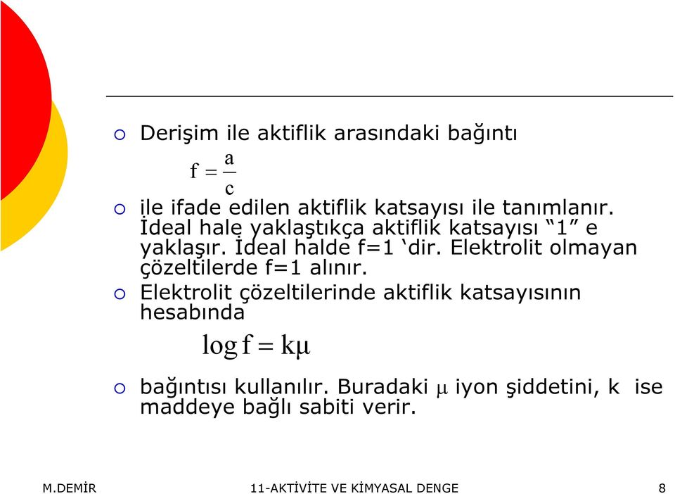 Elektrolit olmayan çözeltilerde f1 alınır.