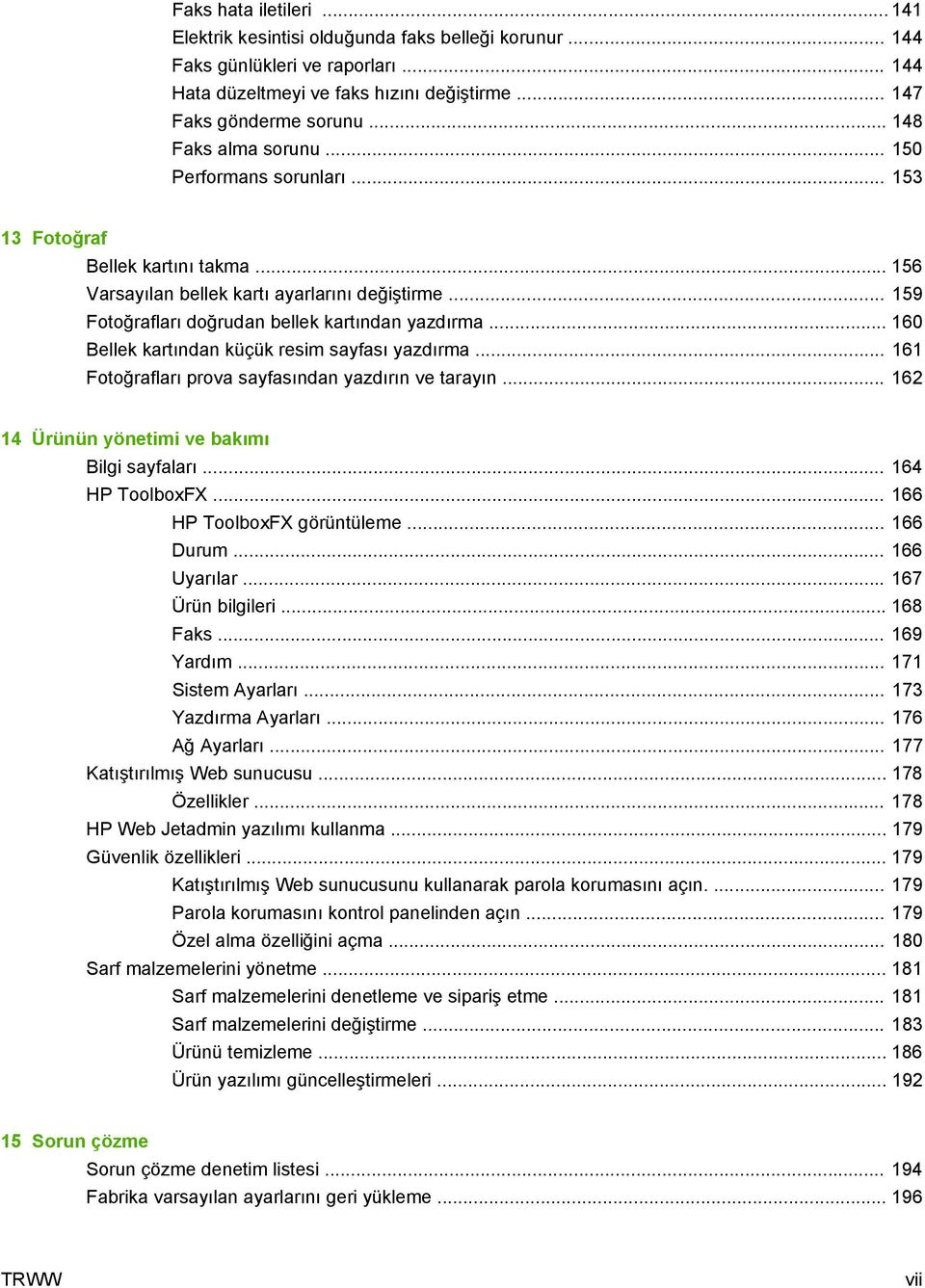 .. 160 Bellek kartından küçük resim sayfası yazdırma... 161 Fotoğrafları prova sayfasından yazdırın ve tarayın... 162 14 Ürünün yönetimi ve bakımı Bilgi sayfaları... 164 HP ToolboxFX.