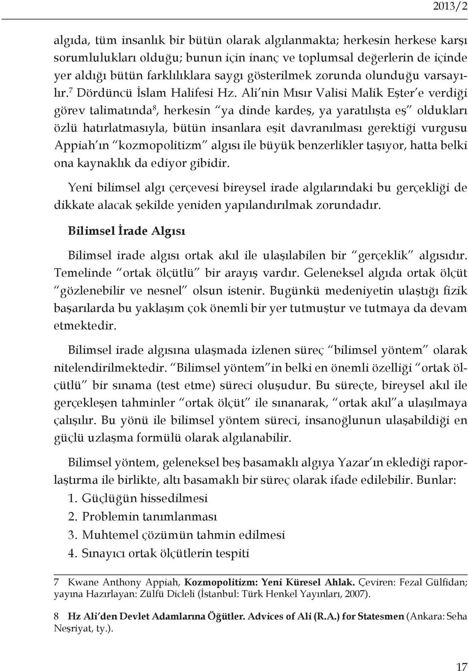 Ali nin Mısır Valisi Malik Eşter e verdiği görev talimatında 8, herkesin ya dinde kardeş, ya yaratılışta eş oldukları özlü hatırlatmasıyla, bütün insanlara eşit davranılması gerektiği vurgusu Appiah