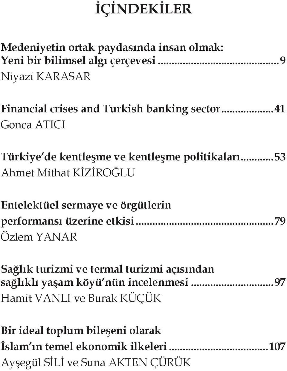 ..53 Ahmet Mithat KİZİROĞLU Entelektüel sermaye ve örgütlerin performansı üzerine etkisi.