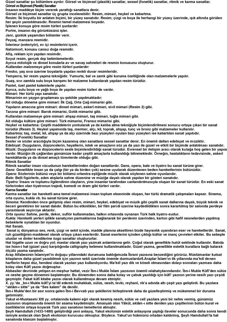 Resim: İki boyutlu bir anlatım biçimi, bir yüzey sanatıdır. Resim; çizgi ve boya ile herhangi bir yüzey üzerinde, ışık altında görülen her şeyin yansıtılmasıdır. Resmin temel malzemesi boyadır.