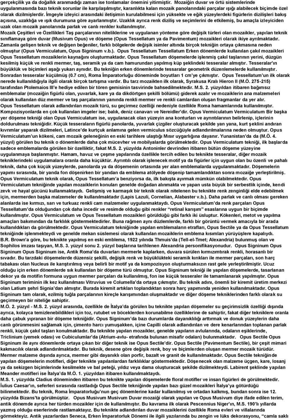 İmgeyle izleyici arasındaki iletişimin kurulabilmesi için yüksekte ve eğik yüzeylerdeki figürlerin dizilişleri bakış açısına, uzaklığa ve ışık durumuna göre ayarlanmıştır.