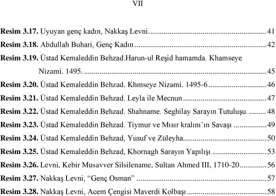 ... 48 Resim 3.23. Üstad Kemaleddin Behzad. Tiymur ve Mısır kralını ın Savaşı... 49 Resim 3.24. Üstad Kemaleddin Behzad, Yusuf ve Züleyha... 50 Resim 3.25.