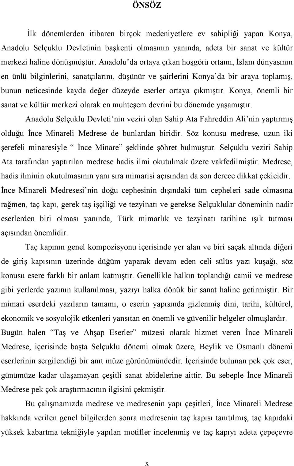 çıkmıştır. Konya, önemli bir sanat ve kültür merkezi olarak en muhteşem devrini bu dönemde yaşamıştır.