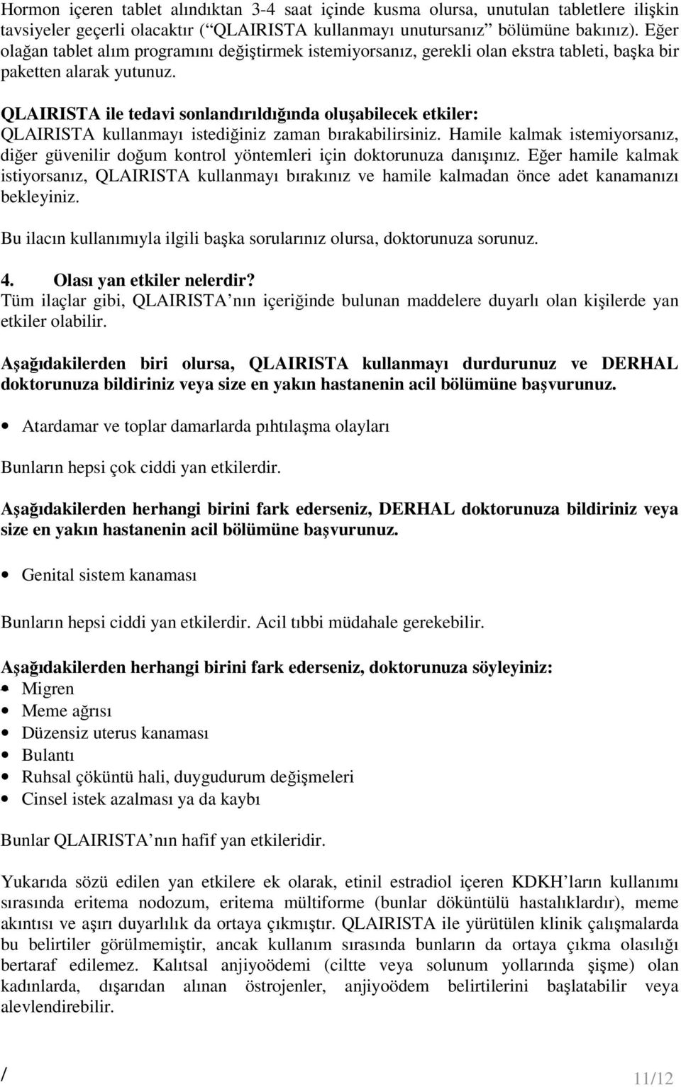 QLAIRISTA ile tedavi sonlandırıldığında oluşabilecek etkiler: QLAIRISTA kullanmayı istediğiniz zaman bırakabilirsiniz.