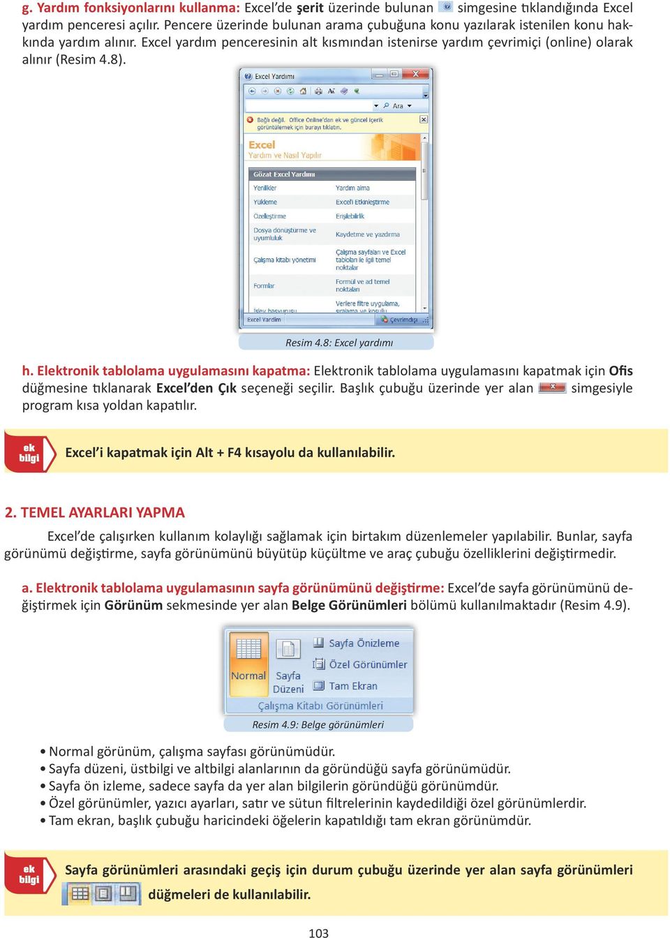 Resim 4.8: Excel yardımı h. Elektronik tablolama uygulamasını kapatma: Elektronik tablolama uygulamasını kapatmak için Ofis düğmesine tıklanarak Excel den Çık seçeneği seçilir.