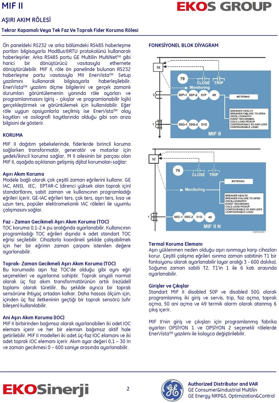 MIF II, röle ön panelinde bulunan RS232 haberleşme portu vasıtasıyla MII EnerVista TM Setup yazılımını kullanarak bilgisayarla haberleşilebilir.