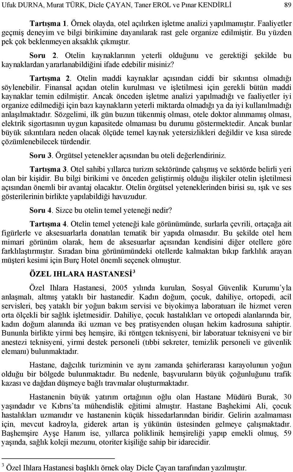 Otelin kaynaklarının yeterli olduğunu ve gerektiği şekilde bu kaynaklardan yararlanabildiğini ifade edebilir misiniz? Tartışma 2.