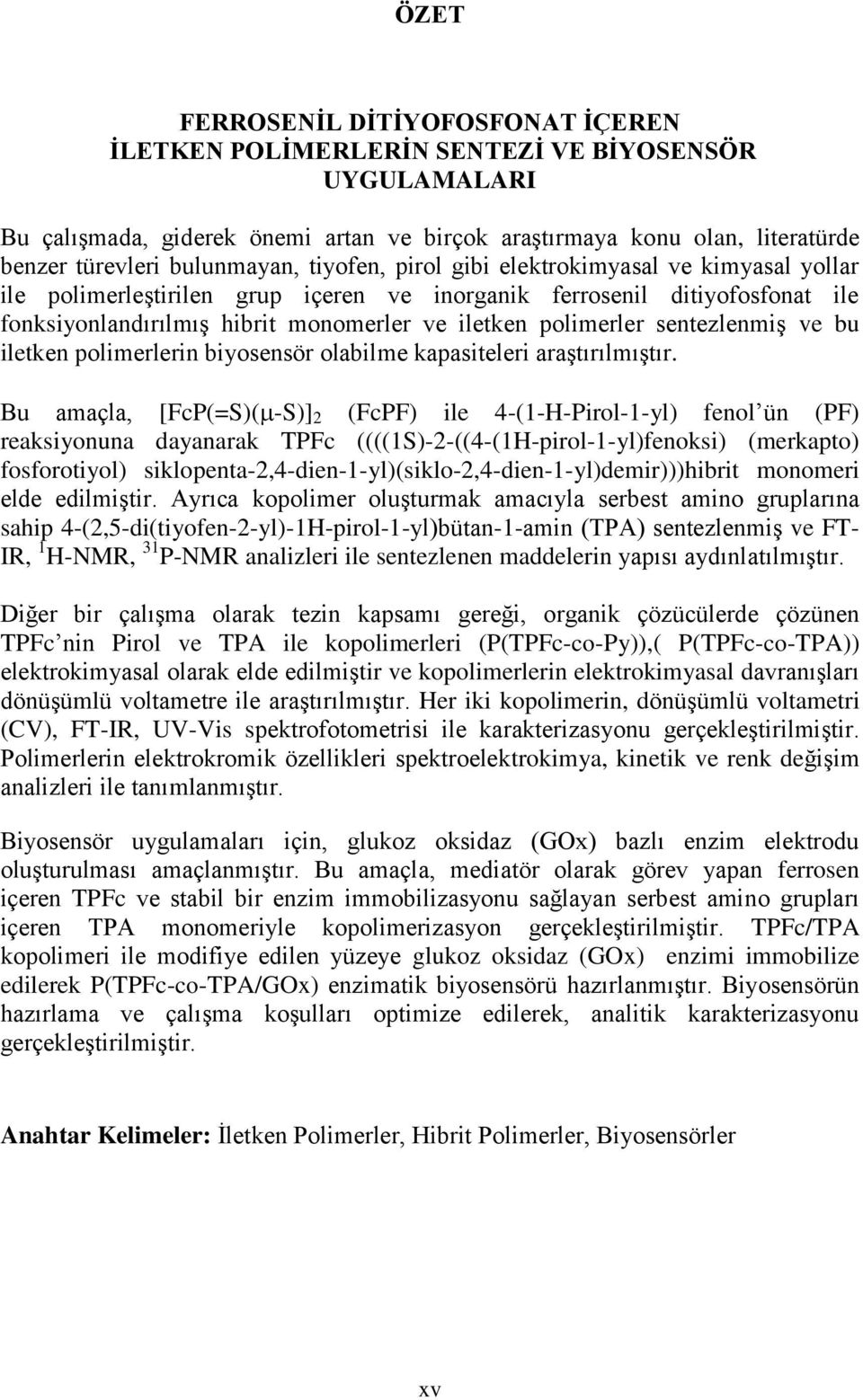 polimerler sentezlenmiş ve bu iletken polimerlerin biyosensör olabilme kapasiteleri araştırılmıştır.