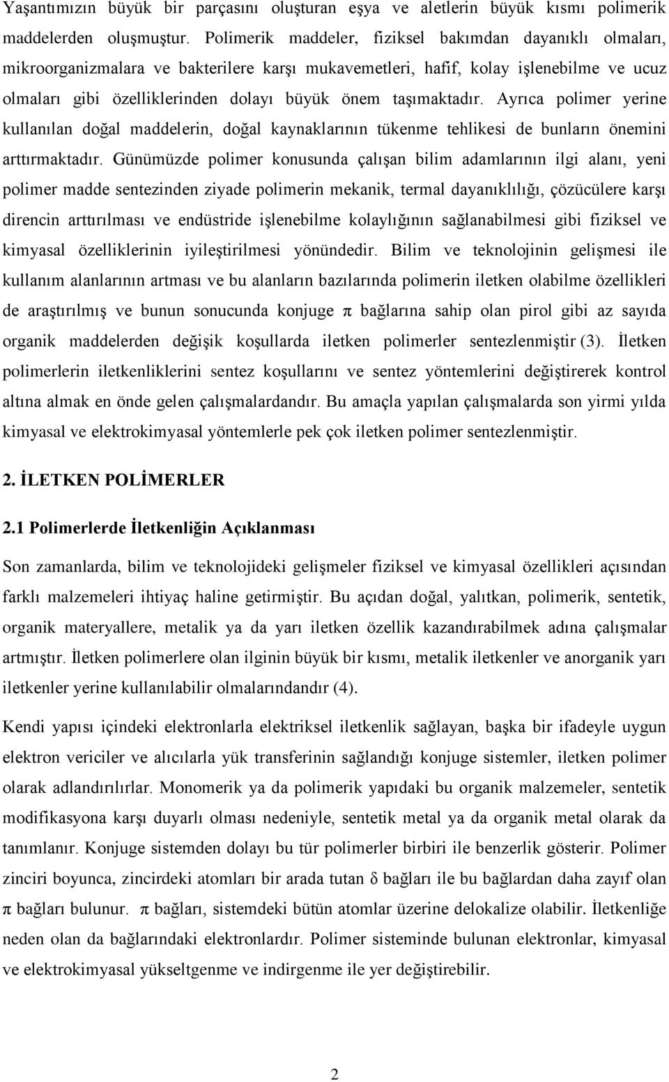 taşımaktadır. Ayrıca polimer yerine kullanılan doğal maddelerin, doğal kaynaklarının tükenme tehlikesi de bunların önemini arttırmaktadır.