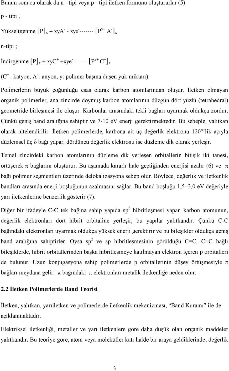 Polimerlerin büyük çoğunluğu esas olarak karbon atomlarından oluşur.