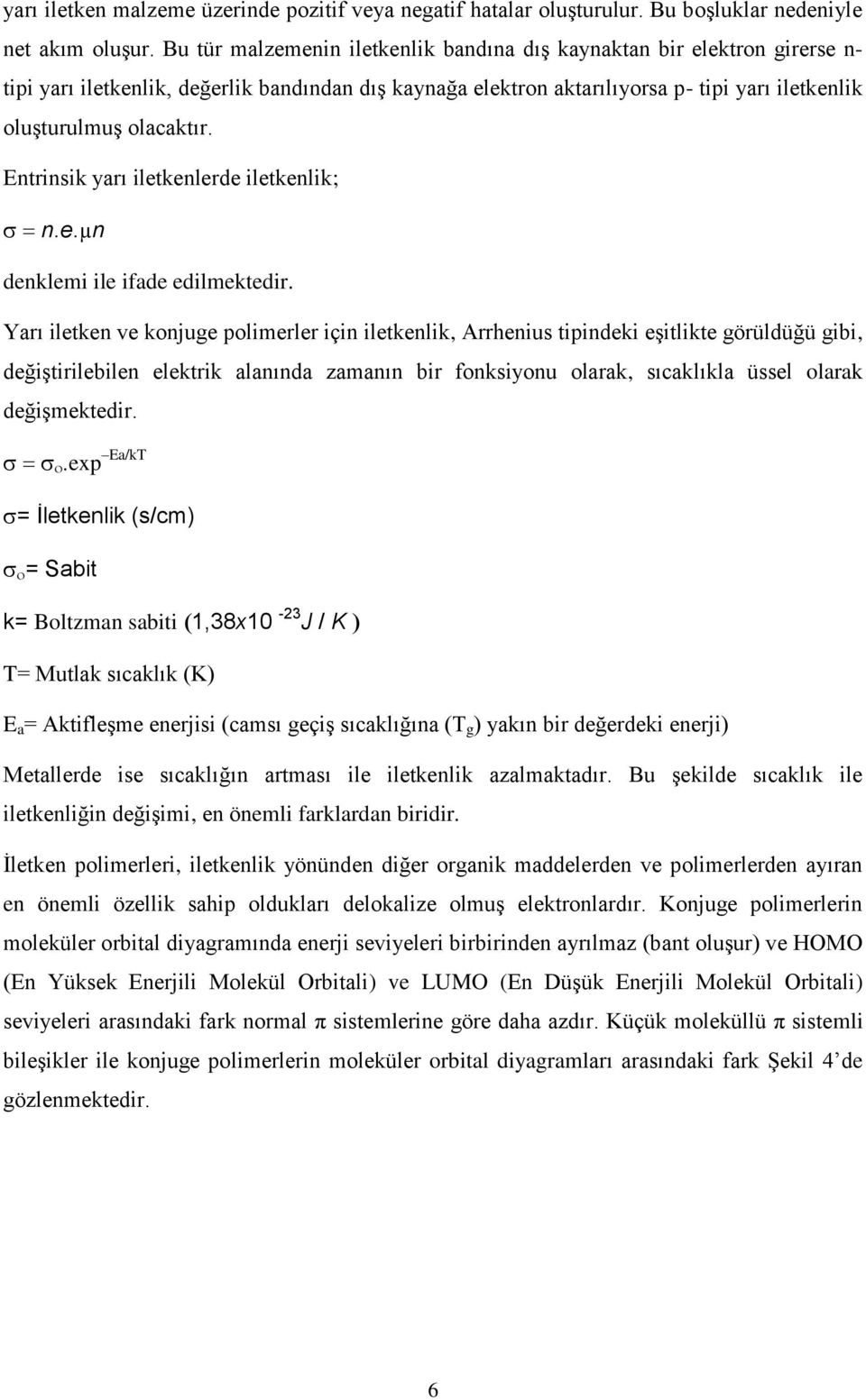 Entrinsik yarı iletkenlerde iletkenlik; n.e.µn denklemi ile ifade edilmektedir.