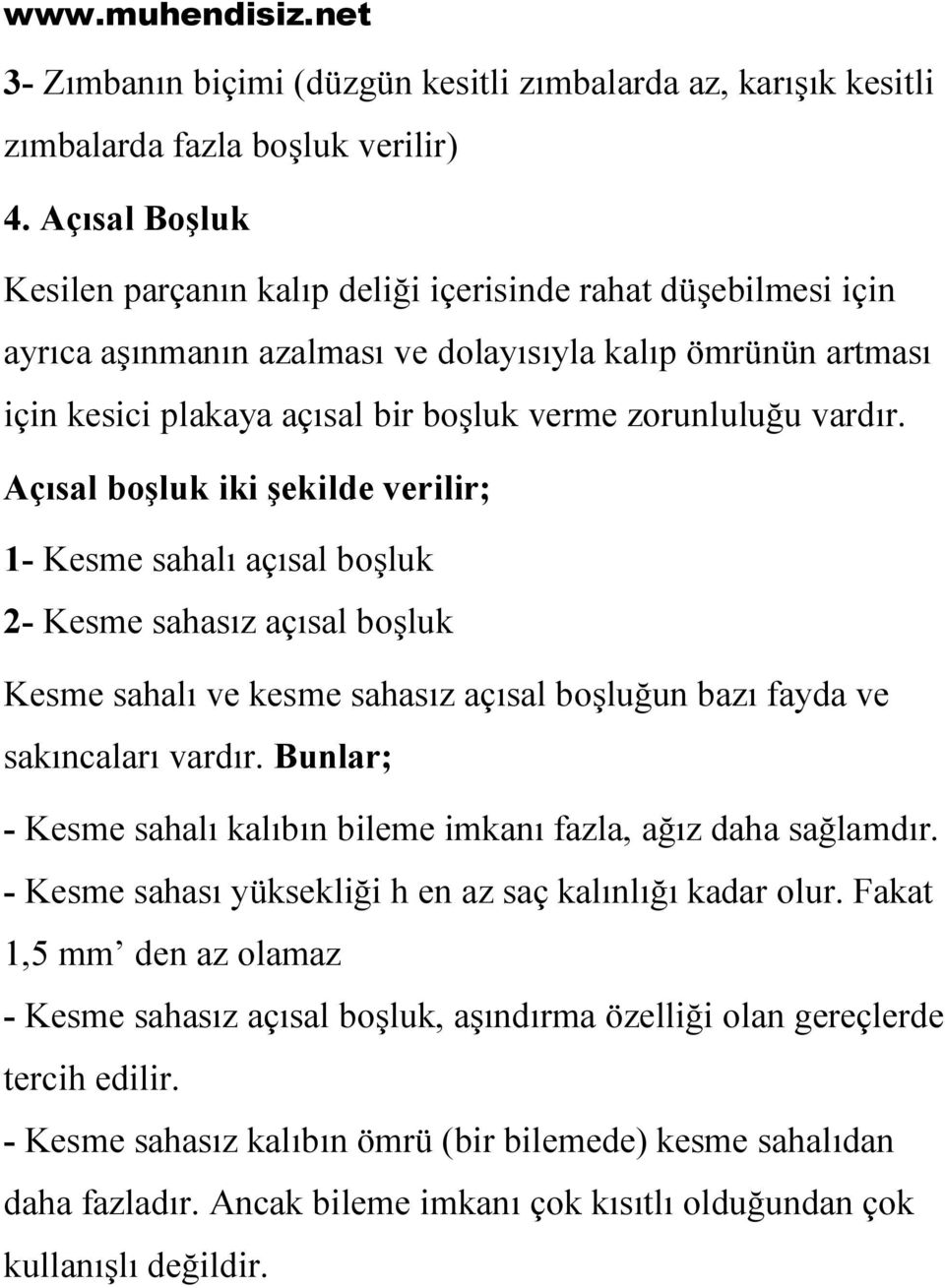 vardır. Açısal boşluk iki şekilde verilir; 1- Kesme sahalı açısal boşluk 2- Kesme sahasız açısal boşluk Kesme sahalı ve kesme sahasız açısal boşluğun bazı fayda ve sakıncaları vardır.