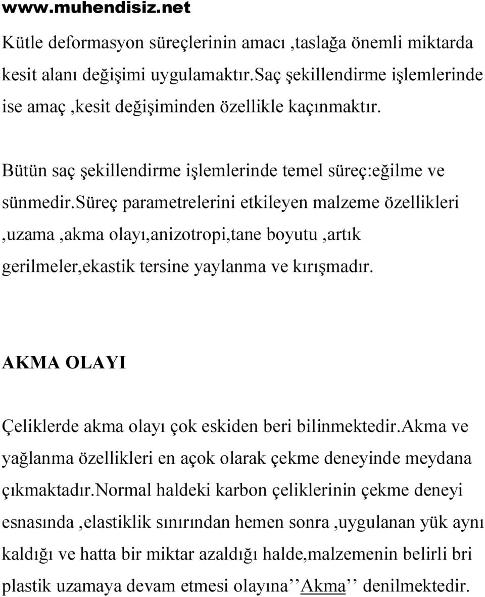 süreç parametrelerini etkileyen malzeme özellikleri,uzama,akma olayı,anizotropi,tane boyutu,artık gerilmeler,ekastik tersine yaylanma ve kırışmadır.