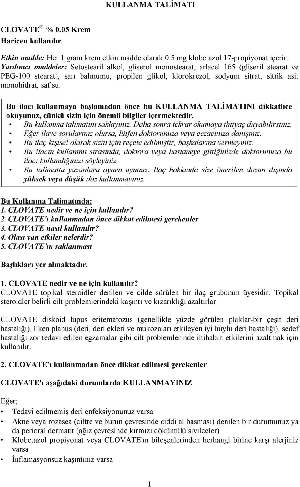 su. Bu ilacı kullanmaya başlamadan önce bu KULLANMA TALİMATINI dikkatlice okuyunuz, çünkü sizin için önemli bilgiler içermektedir. Bu kullanma talimatını saklayınız.