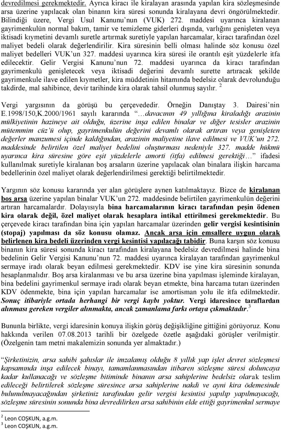 maddesi uyarınca kiralanan gayrimenkulün normal bakım, tamir ve temizleme giderleri dışında, varlığını genişleten veya iktisadi kıymetini devamlı suretle artırmak suretiyle yapılan harcamalar, kiracı