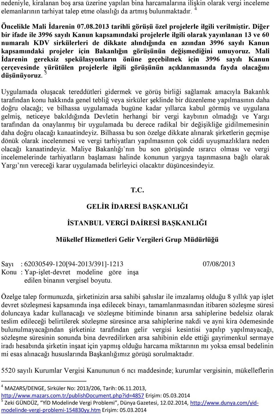 Diğer bir ifade ile 3996 sayılı Kanun kapsamındaki projelerle ilgili olarak yayınlanan 13 ve 60 numaralı KDV sirkülerleri de dikkate alındığında en azından 3996 sayılı Kanun kapsamındaki projeler