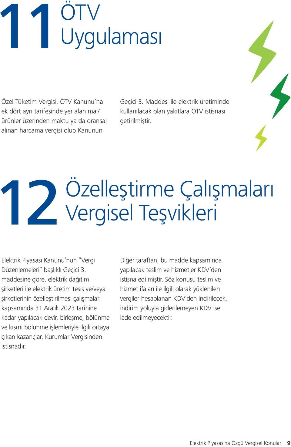 12 Özelleştirme Çalışmaları Vergisel Teşvikleri Elektrik Piyasası Kanunu nun Vergi Düzenlemeleri başlıklı Geçici 3.