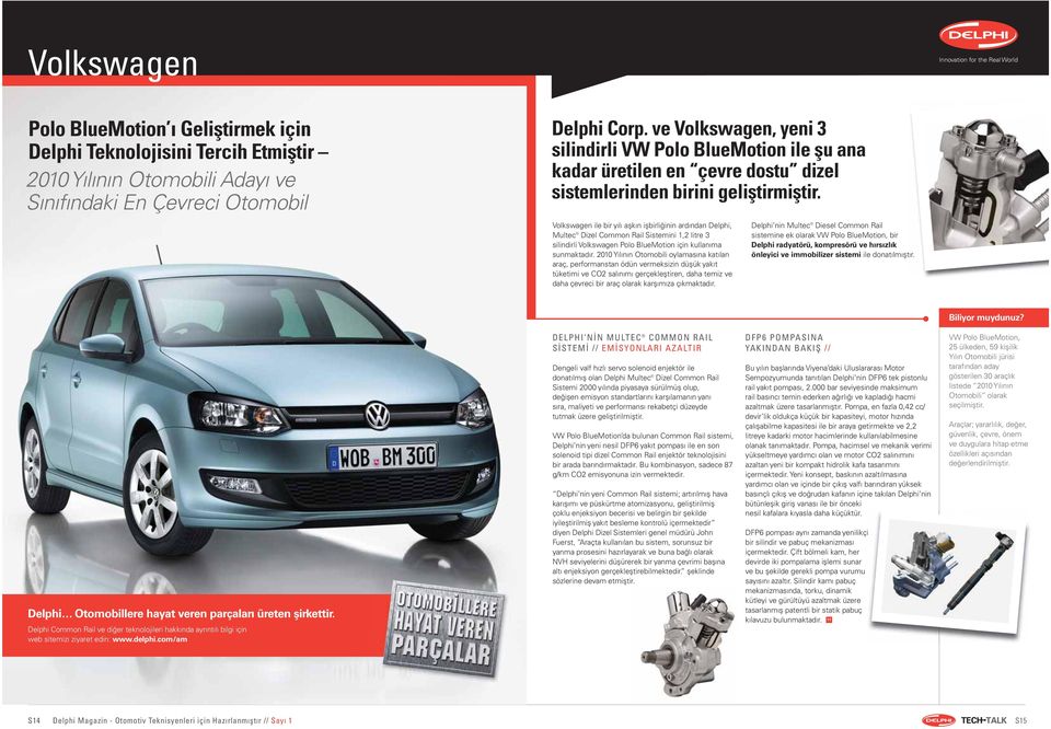 Volkswagen ile bir yılı aşkın işbirliğinin ardından Delphi, Multec Dizel Common Rail Sistemini 1,2 litre 3 silindirli Volkswagen Polo BlueMotion için kullanıma sunmaktadır.