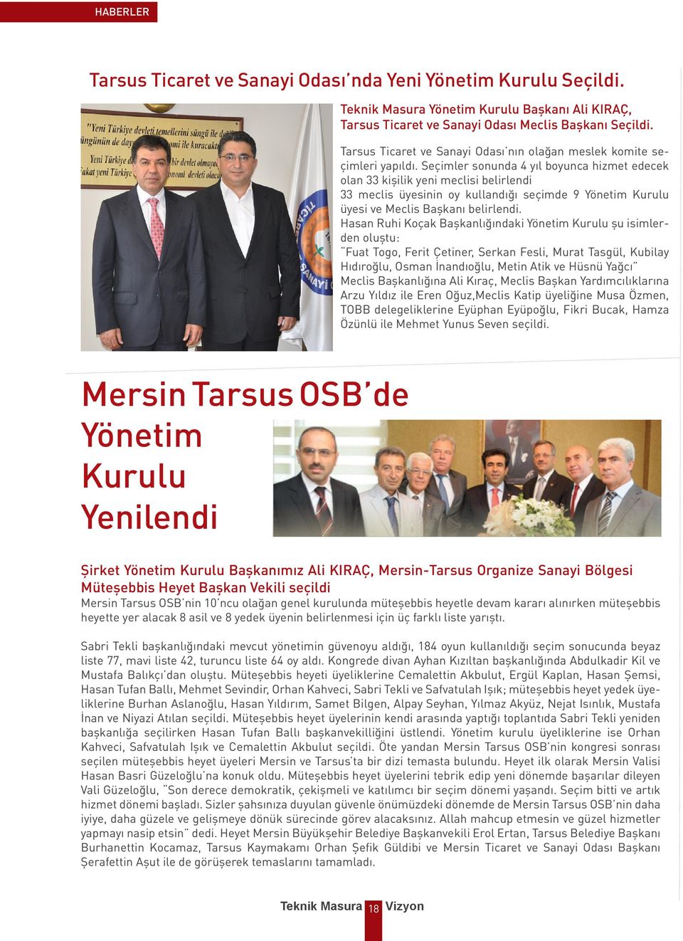 Seçimler sonunda 4 yıl boyunca hizmet edecek olan 33 kişilik yeni meclisi belirlendi 33 meclis üyesinin oy kullandığı seçimde 9 Yönetim Kurulu üyesi ve Meclis Başkanı belirlendi.