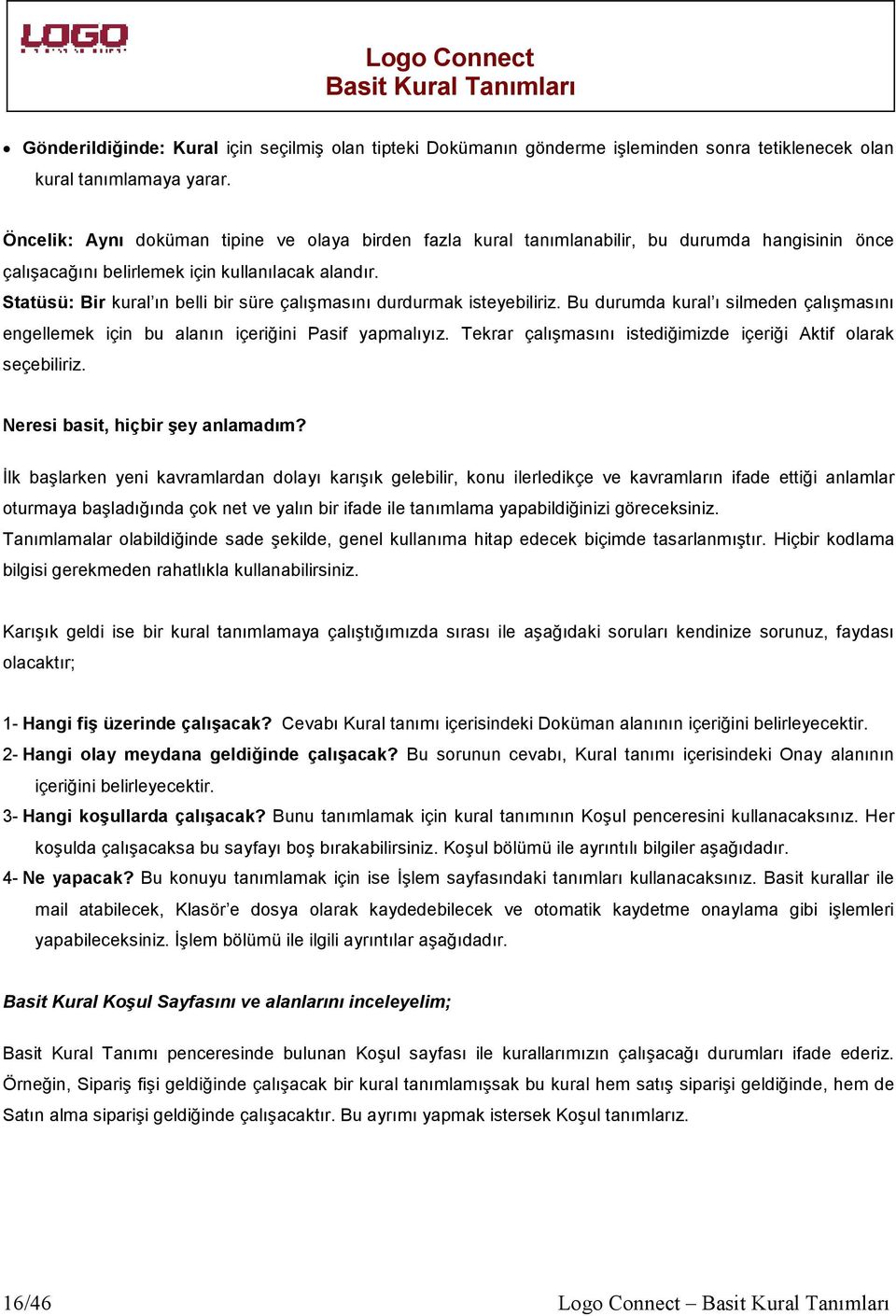 Statüsü: Bir kural ın belli bir süre çalışmasını durdurmak isteyebiliriz. Bu durumda kural ı silmeden çalışmasını engellemek için bu alanın içeriğini Pasif yapmalıyız.