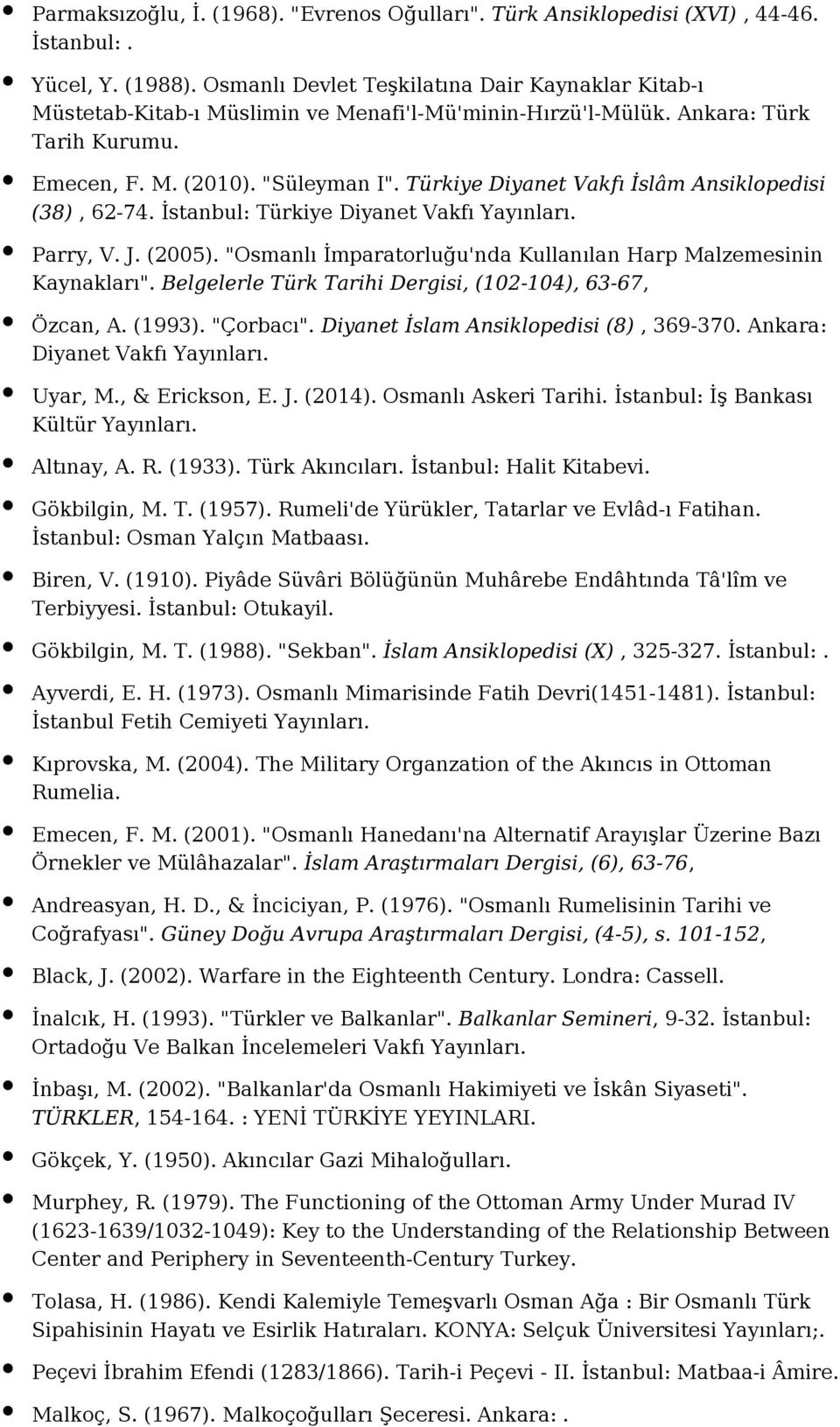 Türkiye Diyanet Vakfı İslâm Ansiklopedisi (38), 62-74. İstanbul: Türkiye Diyanet Vakfı Parry, V. J. (2005). "Osmanlı İmparatorluğu'nda Kullanılan Harp Malzemesinin Kaynakları".