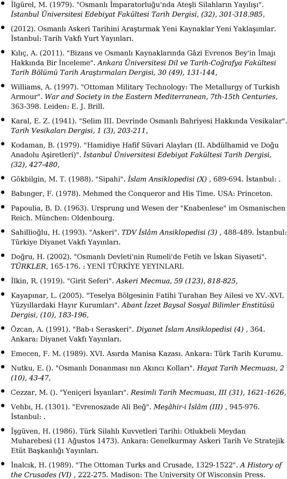 Ankara Üniversitesi Dil ve Tarih-Coğrafya Fakültesi Tarih Bölümü Tarih Araştırmaları Dergisi, 30 (49), 131-144, Williams, A. (1997). "Ottoman Military Technology: The Metallurgy of Turkish Armour".