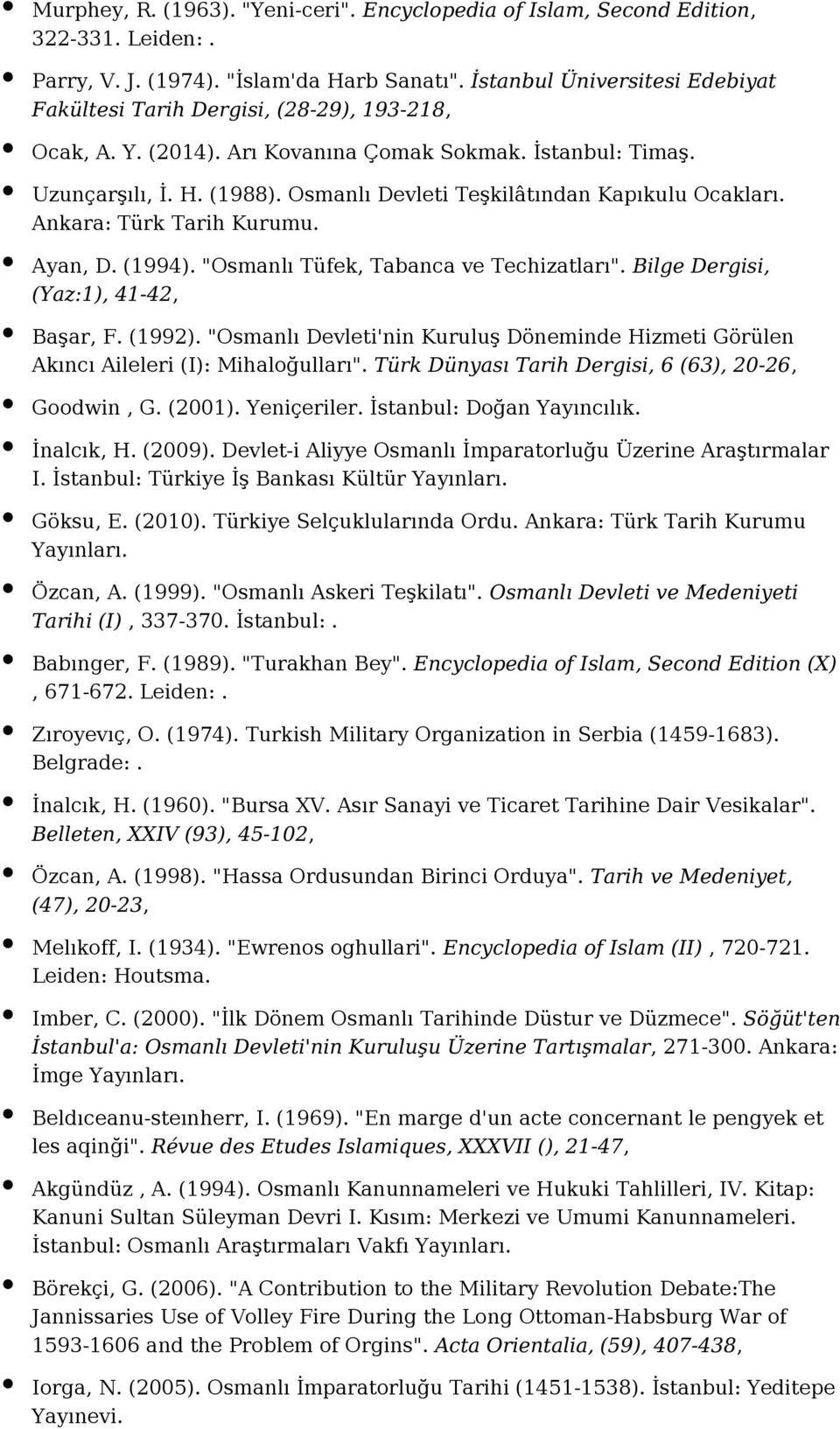 Osmanlı Devleti Teşkilâtından Kapıkulu Ocakları. Ankara: Türk Tarih Kurumu. Ayan, D. (1994). "Osmanlı Tüfek, Tabanca ve Techizatları". Bilge Dergisi, (Yaz:1), 41-42, Başar, F. (1992).