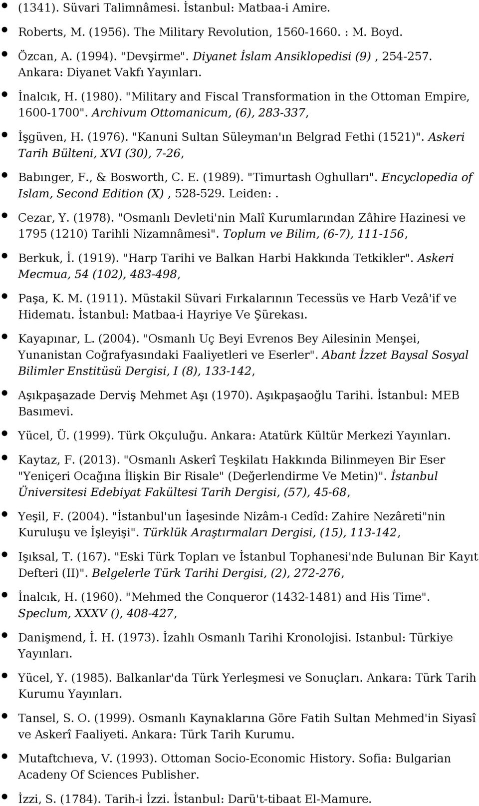 "Kanuni Sultan Süleyman'ın Belgrad Fethi (1521)". Askeri Tarih Bülteni, XVI (30), 7-26, Babınger, F., & Bosworth, C. E. (1989). "Timurtash Oghulları".