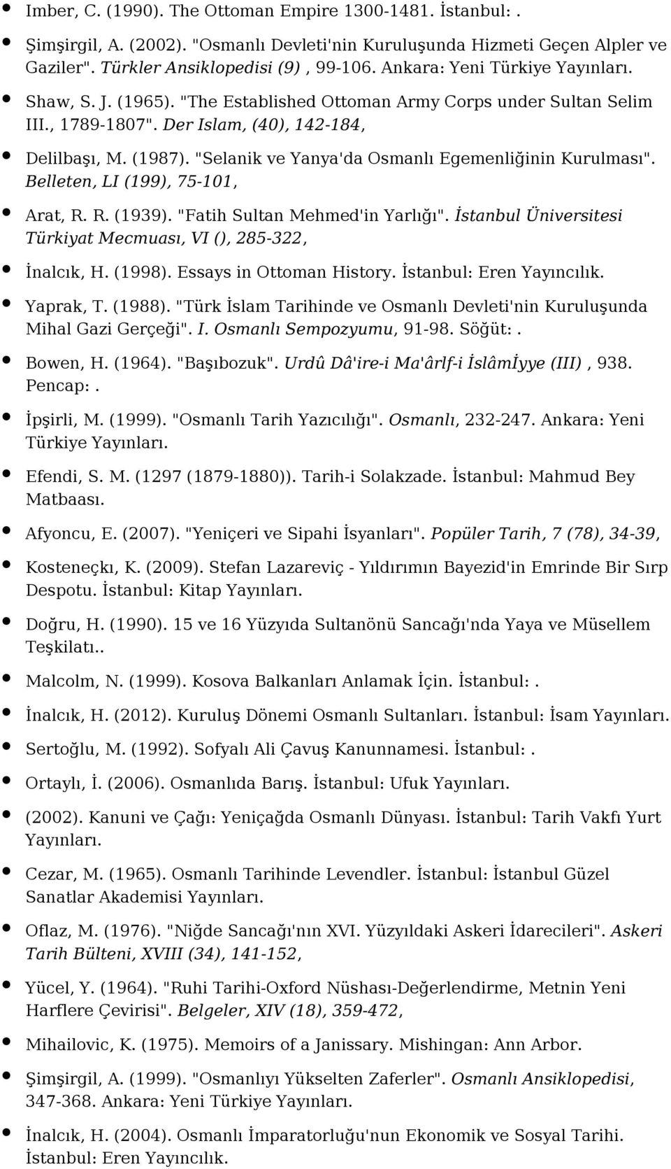 "Selanik ve Yanya'da Osmanlı Egemenliğinin Kurulması". Belleten, LI (199), 75-101, Arat, R. R. (1939). "Fatih Sultan Mehmed'in Yarlığı".