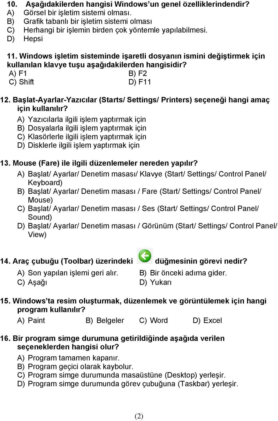 Windows işletim sisteminde işaretli dosyanın ismini değiştirmek için kullanılan klavye tuşu aşağıdakilerden hangisidir? A) F1 B) F2 C) Shift D) F11 12.