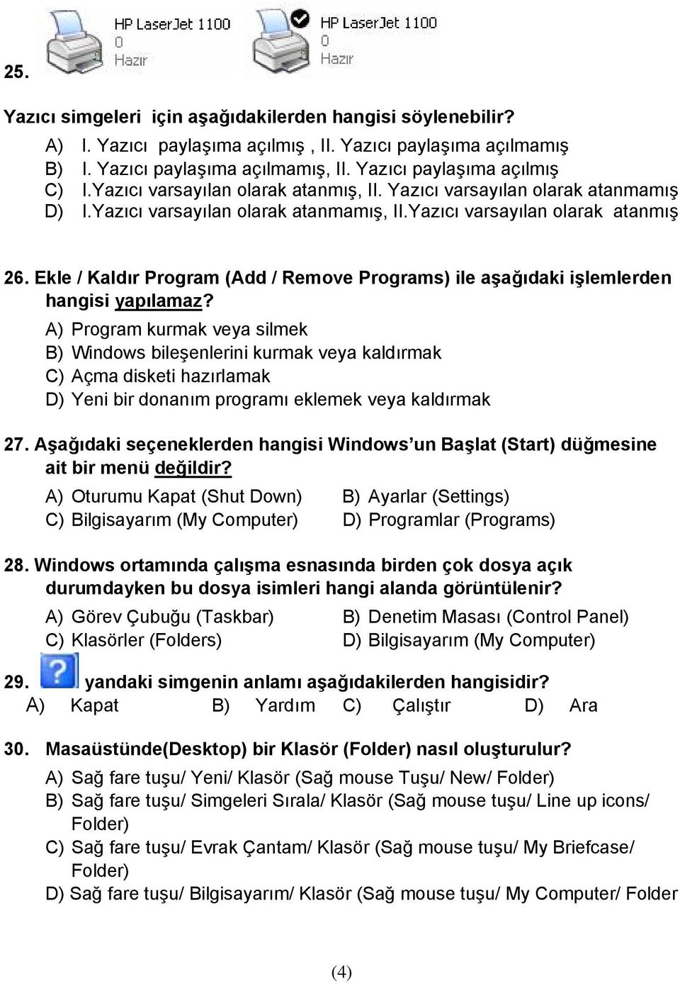 Ekle / Kaldır Program (Add / Remove Programs) ile aşağıdaki işlemlerden hangisi yapılamaz?