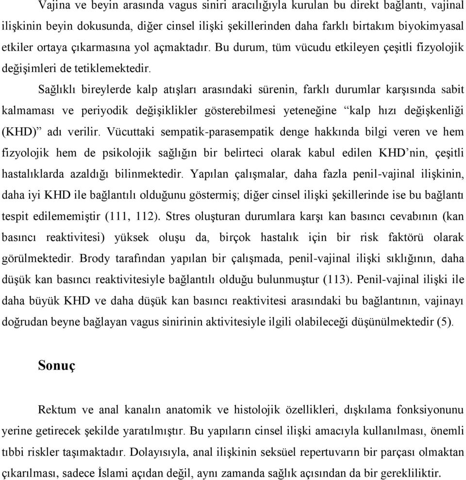 Sağlıklı bireylerde kalp atışları arasındaki sürenin, farklı durumlar karşısında sabit kalmaması ve periyodik değişiklikler gösterebilmesi yeteneğine kalp hızı değişkenliği (KHD) adı verilir.