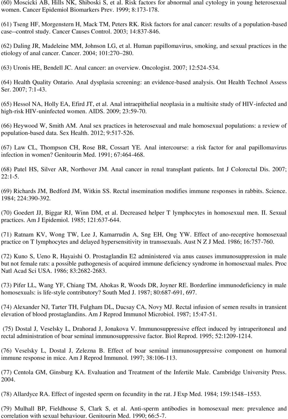 (62) Daling JR, Madeleine MM, Johnson LG, et al. Human papillomavirus, smoking, and sexual practices in the etiology of anal cancer. Cancer. 2004; 101:270 280. (63) Uronis HE, Bendell JC.