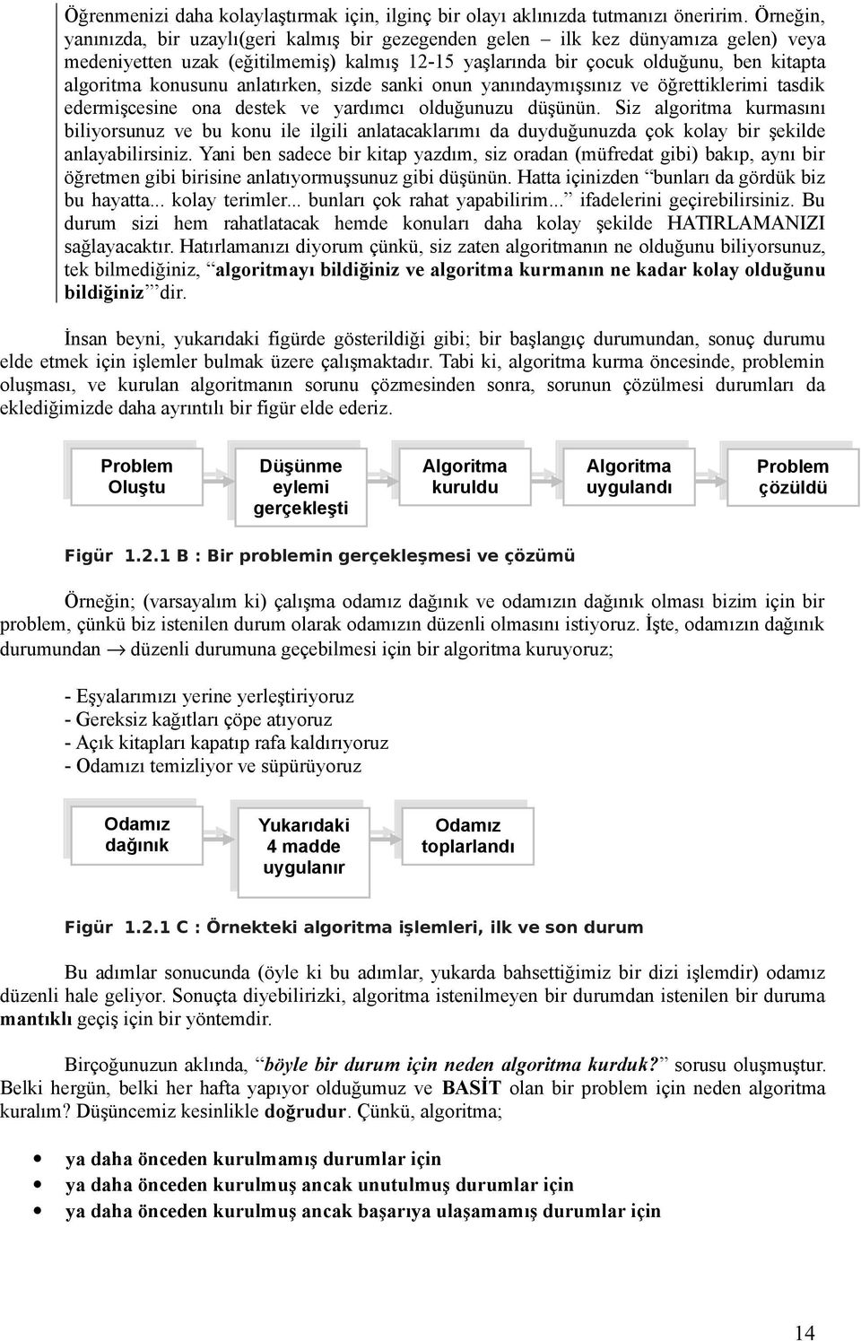 konusunu anlatırken, sizde sanki onun yanındaymışsınız ve öğrettiklerimi tasdik edermişcesine ona destek ve yardımcı olduğunuzu düşünün.