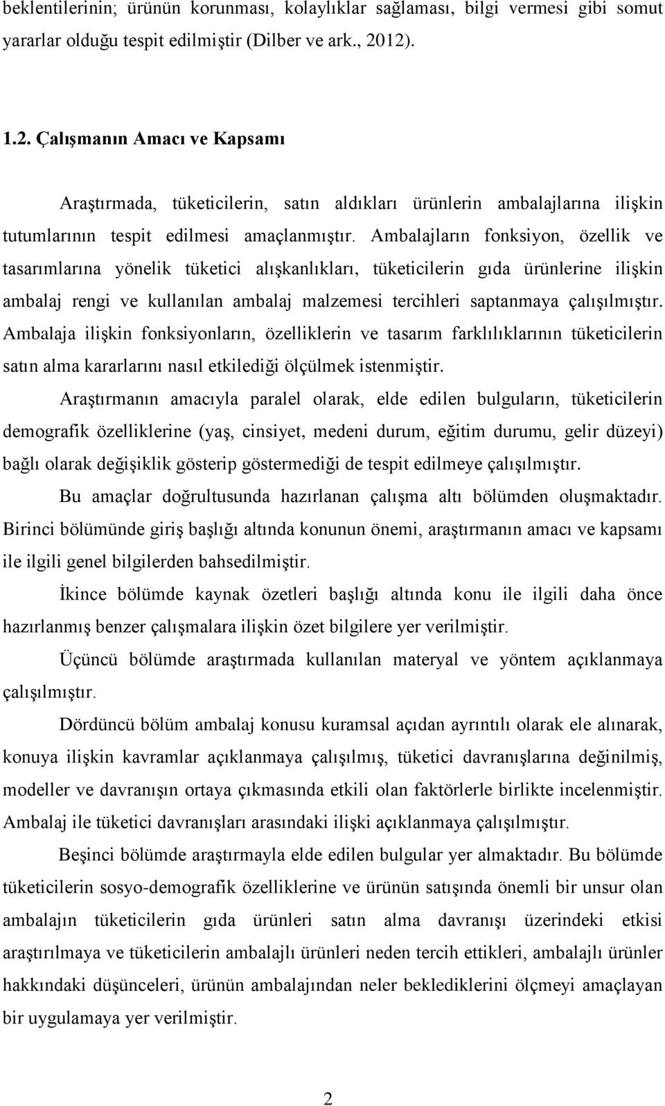 Ambalajların fonksiyon, özellik ve tasarımlarına yönelik tüketici alışkanlıkları, tüketicilerin gıda ürünlerine ilişkin ambalaj rengi ve kullanılan ambalaj malzemesi tercihleri saptanmaya