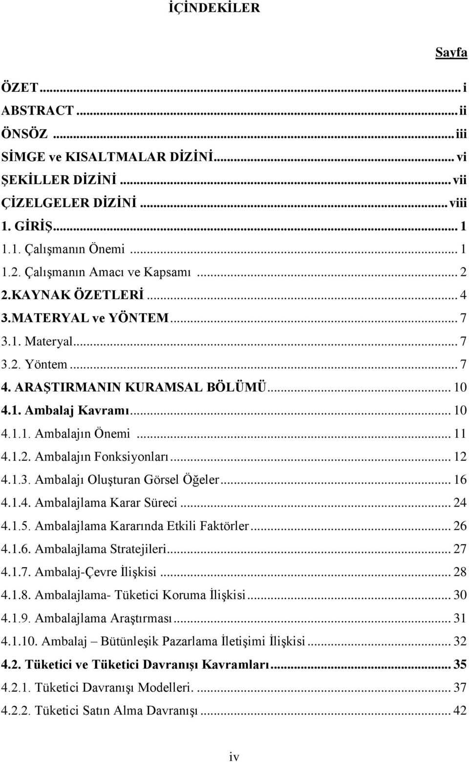 .. 11 4.1.2. Ambalajın Fonksiyonları... 12 4.1.3. Ambalajı Oluşturan Görsel Öğeler... 16 4.1.4. Ambalajlama Karar Süreci... 24 4.1.5. Ambalajlama Kararında Etkili Faktörler... 26 4.1.6. Ambalajlama Stratejileri.