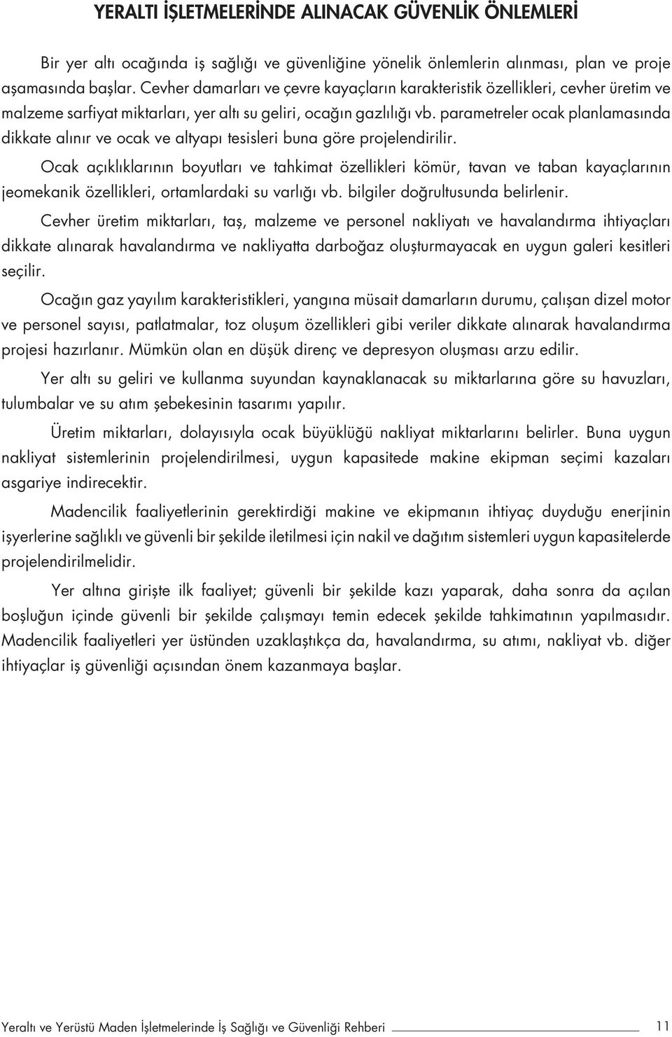 parametreler ocak planlamasında dikkate alınır ve ocak ve altyapı tesisleri buna göre projelendirilir.