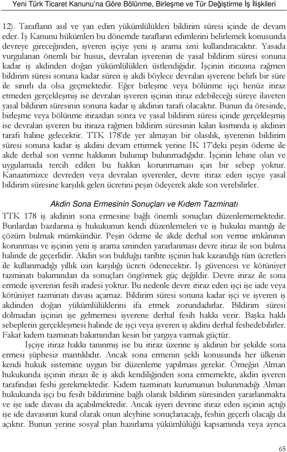 Yasada vurgulanan önemli bir husus, devralan işverenin de yasal bildirim süresi sonuna kadar iş akdinden doğan yükümlülükleri üstlendiğidir.