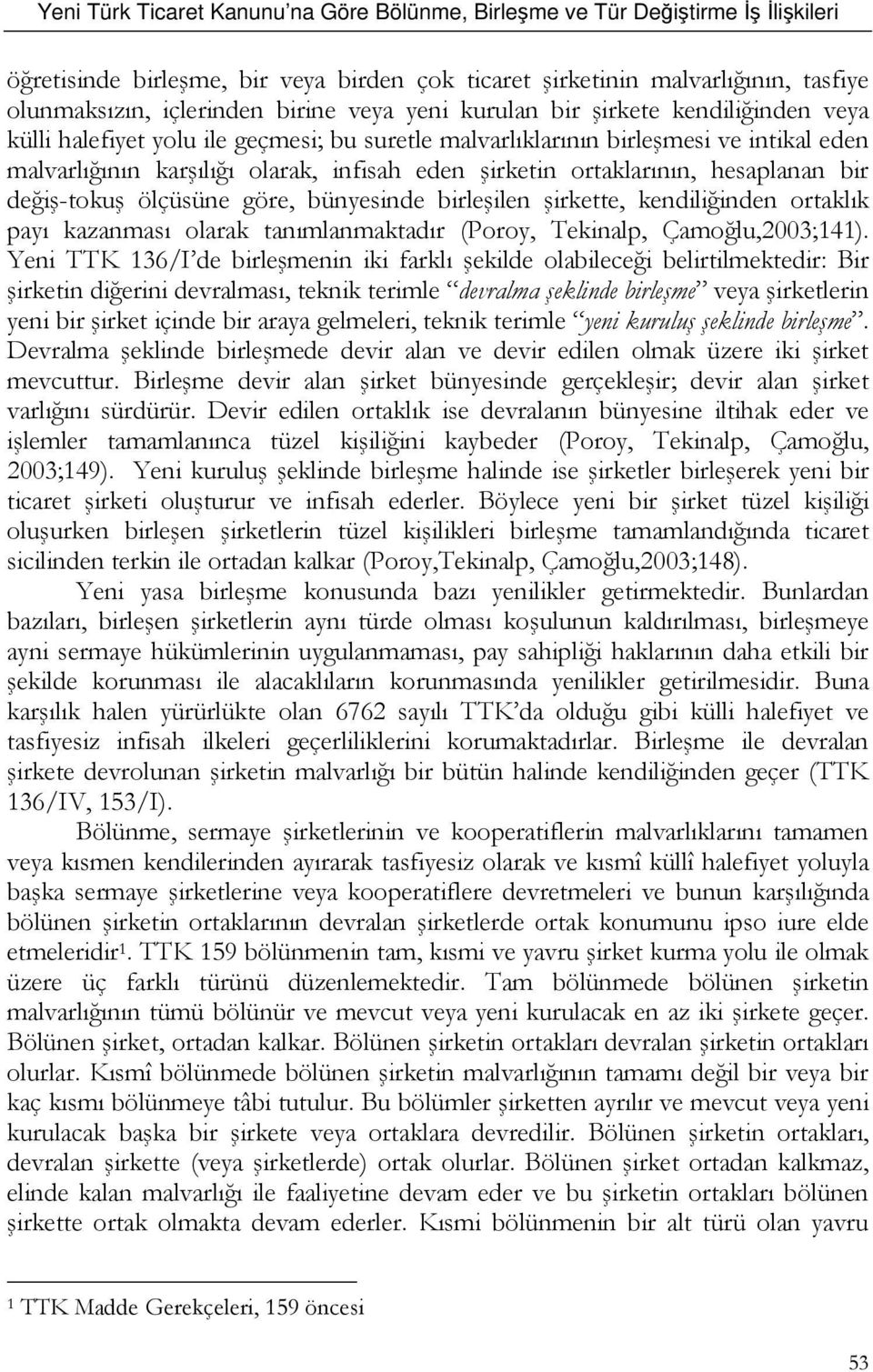 kendiliğinden ortaklık payı kazanması olarak tanımlanmaktadır (Poroy, Tekinalp, Çamoğlu,2003;141).