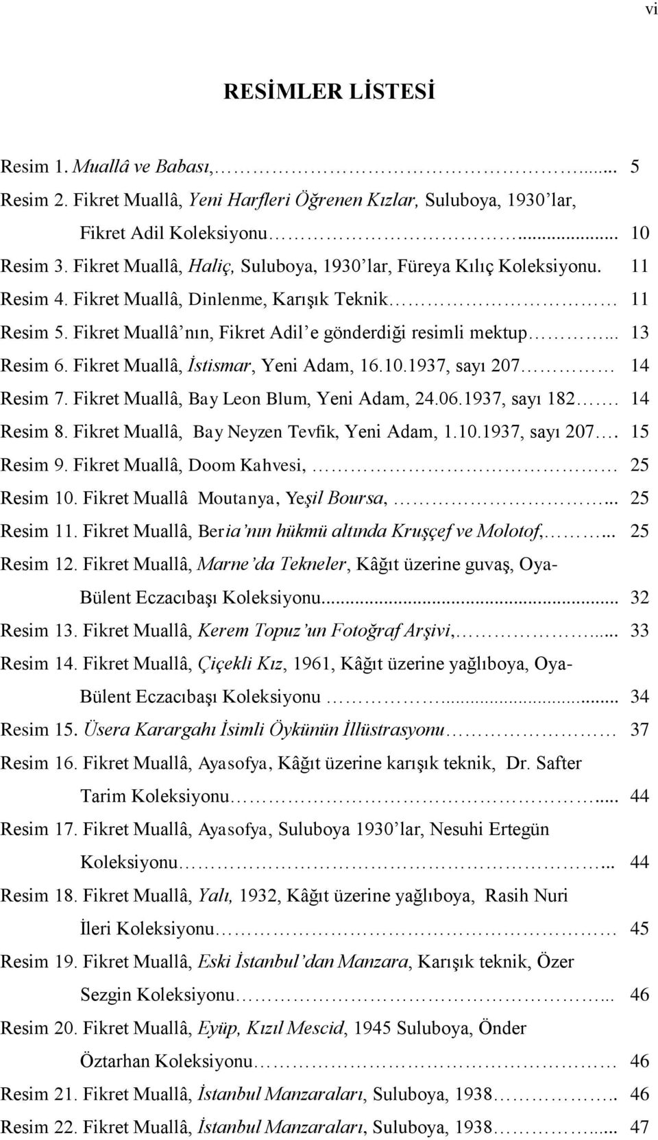 .. 13 Resim 6. Fikret Muallâ, İstismar, Yeni Adam, 16.10.1937, sayı 207 14 Resim 7. Fikret Muallâ, Bay Leon Blum, Yeni Adam, 24.06.1937, sayı 182. 14 Resim 8.