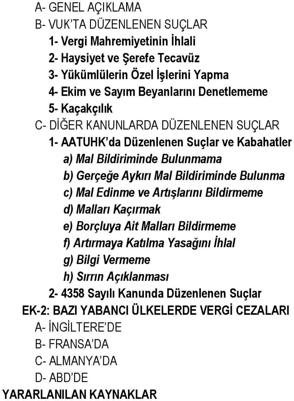 Bulunma c) Mal Edinme ve Artışlarını Bildirmeme d) Malları Kaçırmak e) Borçluya Ait Malları Bildirmeme f) Artırmaya Katılma Yasağını İhlal g) Bilgi Vermeme h) Sırrın